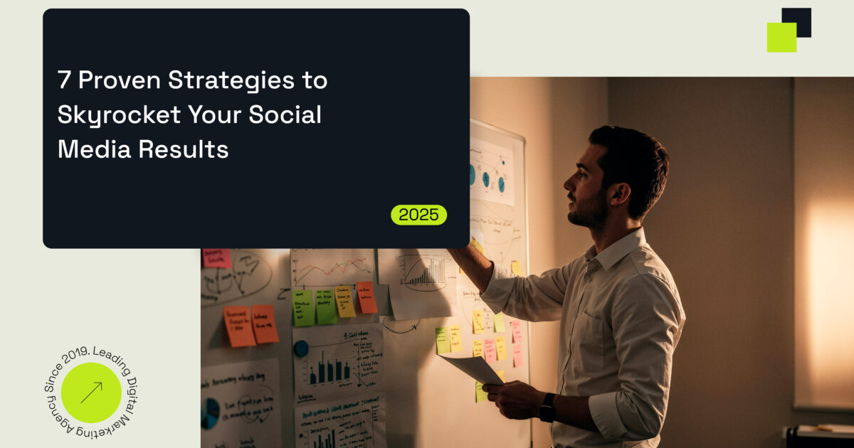 7 Proven Strategies to Skyrocket Your Social Media Results